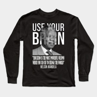 Use your brain - Nelson Mandela Long Sleeve T-Shirt